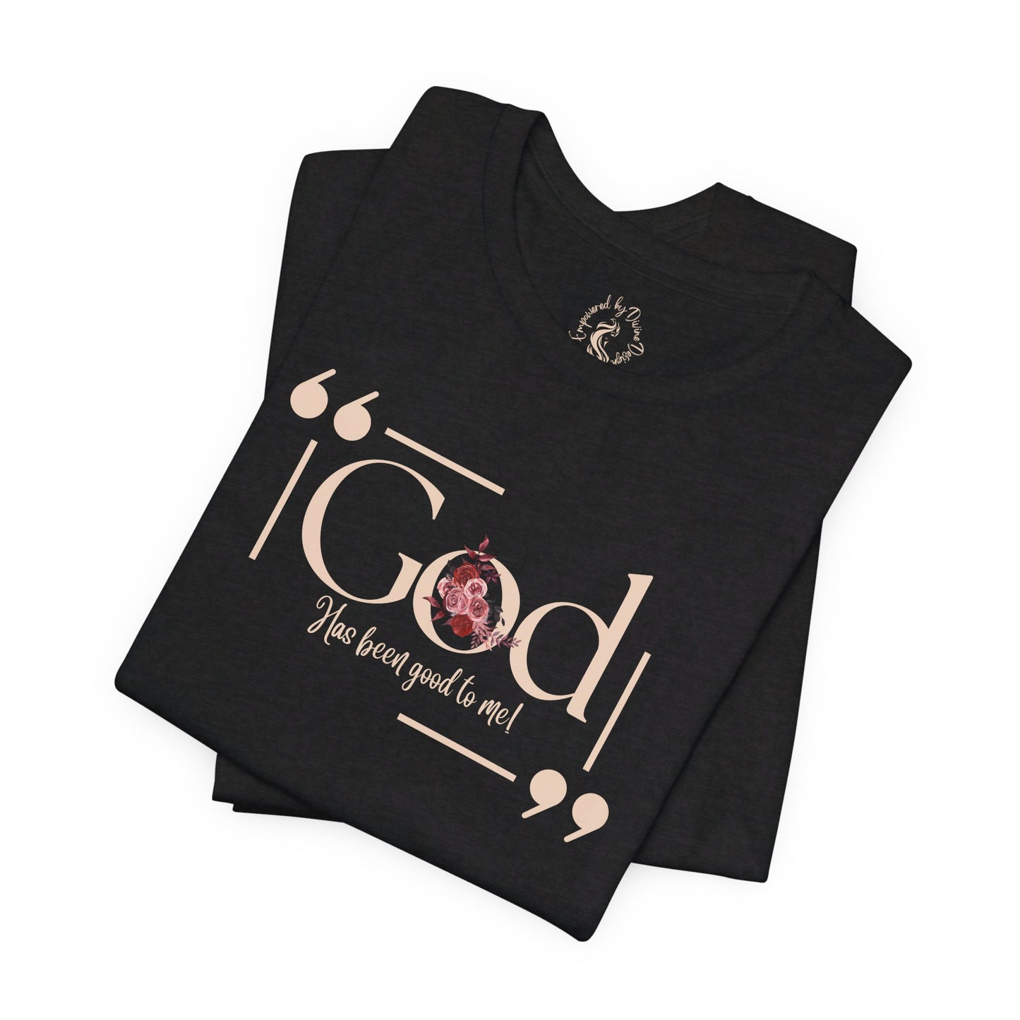 Oasis Creations God Has Been Good To Me Short Sleeve Tee